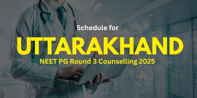 Uttarakhand NEET PG Round 3 Counselling 2025: Complete Schedule